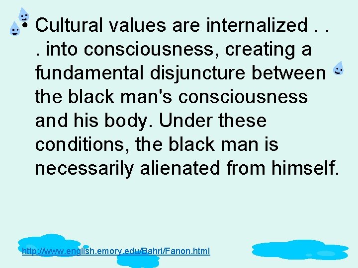  • Cultural values are internalized. . . into consciousness, creating a fundamental disjuncture