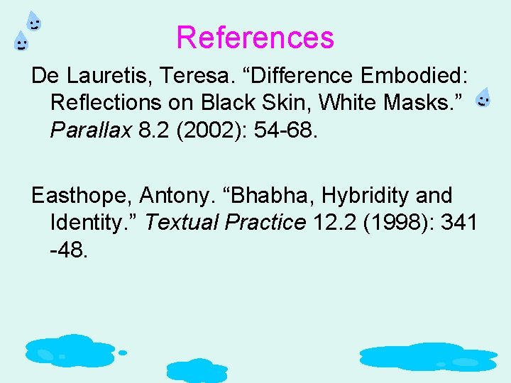 References De Lauretis, Teresa. “Difference Embodied: Reflections on Black Skin, White Masks. ” Parallax
