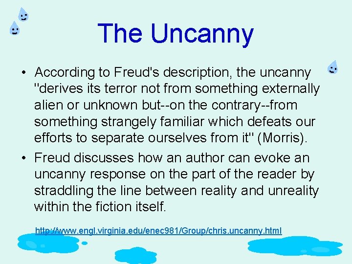 The Uncanny • According to Freud's description, the uncanny "derives its terror not from