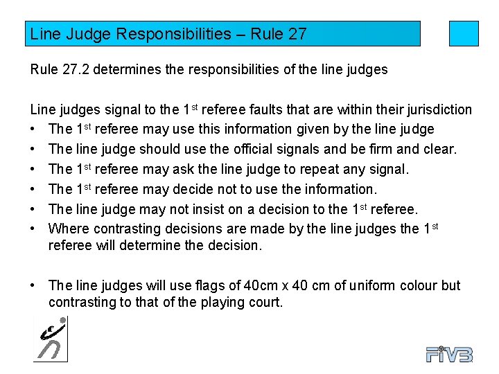 Line Judge Responsibilities – Rule 27. 2 determines the responsibilities of the line judges