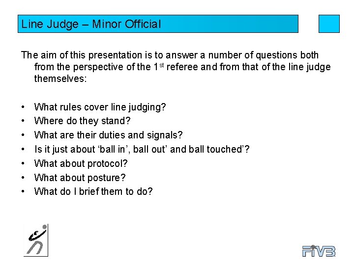 Line Judge – Minor Official The aim of this presentation is to answer a