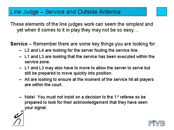 Line Judge – Service and Outside Antenna These elements of the line judges work