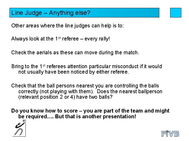 Line Judge – Anything else? Other areas where the line judges can help is