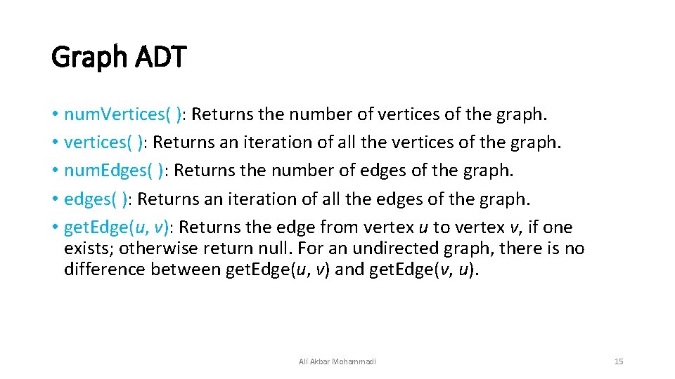 Graph ADT • num. Vertices( ): Returns the number of vertices of the graph. Graph ADT • num. Vertices( ): Returns the number of vertices of the graph.