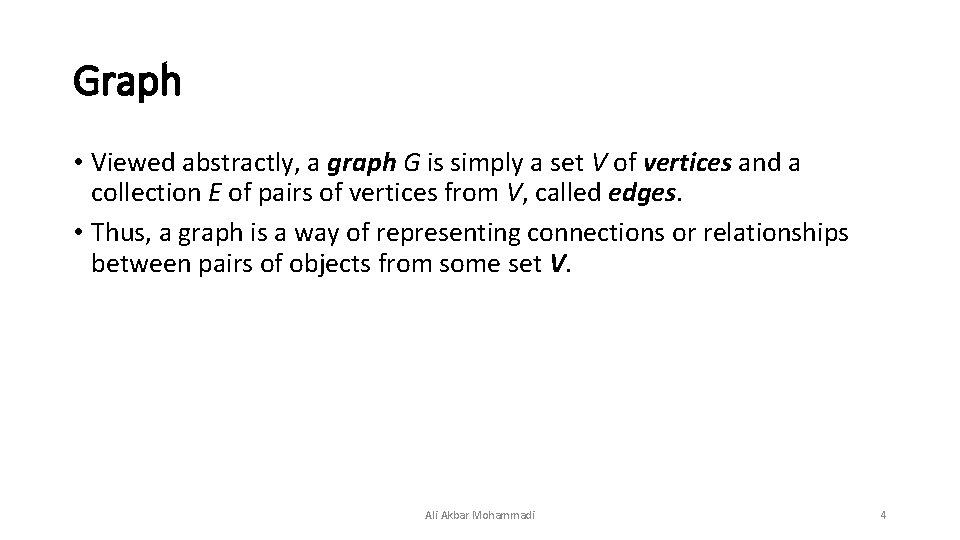 Graph • Viewed abstractly, a graph G is simply a set V of vertices