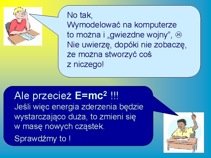 No tak, Wymodelować na komputerze to można i „gwiezdne wojny”, Nie uwierzę, dopóki nie