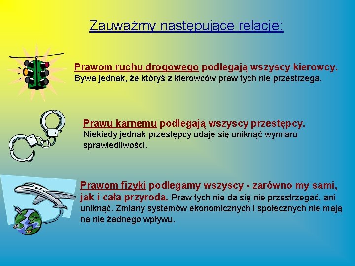 Zauważmy następujące relacje: Prawom ruchu drogowego podlegają wszyscy kierowcy. Bywa jednak, że któryś z