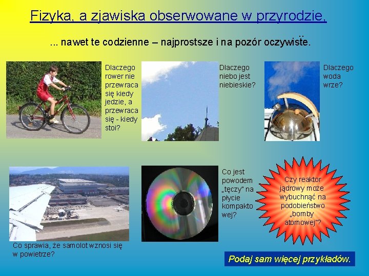 Fizyka, a zjawiska obserwowane w przyrodzie, . . . nawet te codzienne – najprostsze