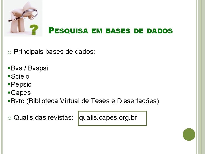 PESQUISA EM BASES DE DADOS o Principais bases de dados: §Bvs / Bvspsi §Scielo