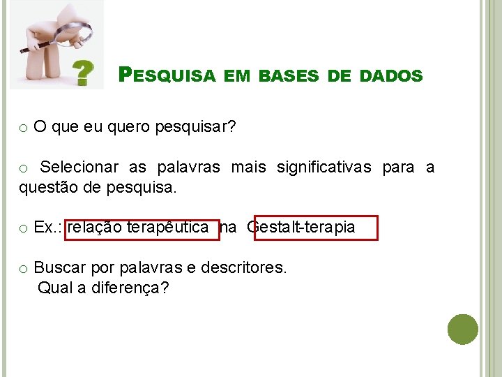 PESQUISA EM BASES DE DADOS o O que eu quero pesquisar? o Selecionar as
