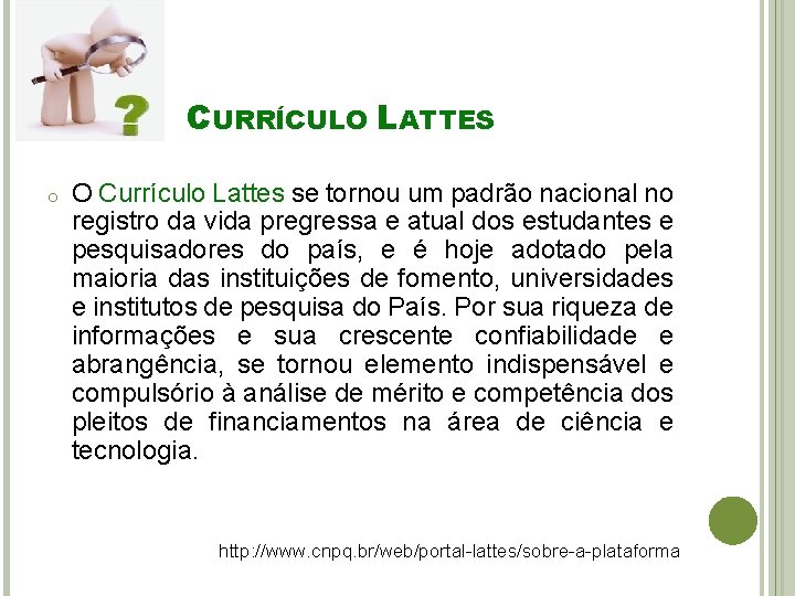 CURRÍCULO LATTES o O Currículo Lattes se tornou um padrão nacional no registro da