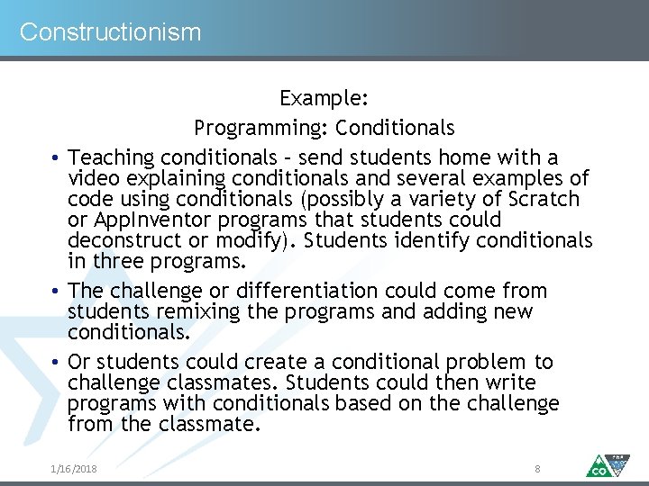 Constructionism Example: Programming: Conditionals • Teaching conditionals – send students home with a video