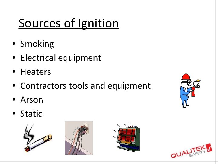 Sources of Ignition • • • Smoking Electrical equipment Heaters Contractors tools and equipment
