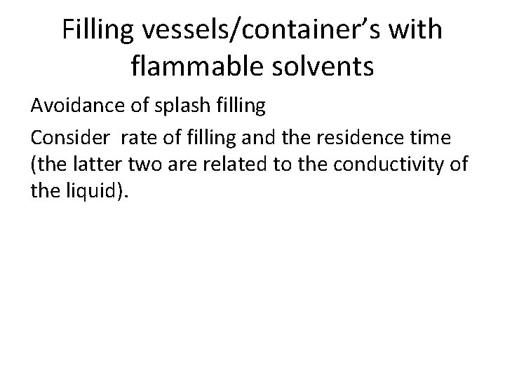 Filling vessels/container’s with flammable solvents Avoidance of splash filling Consider rate of filling and