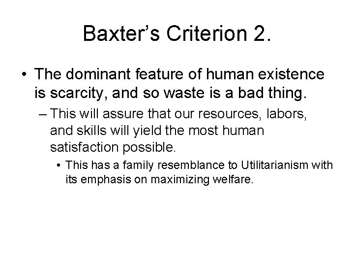 Baxter’s Criterion 2. • The dominant feature of human existence is scarcity, and so