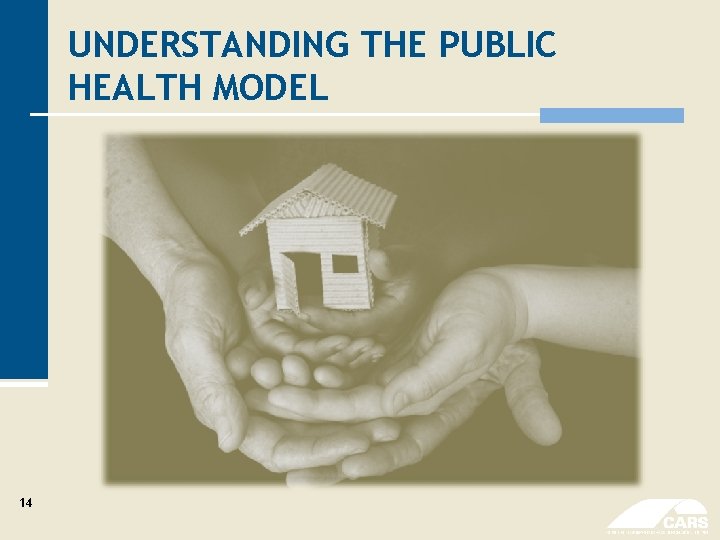 UNDERSTANDING THE PUBLIC HEALTH MODEL 14 