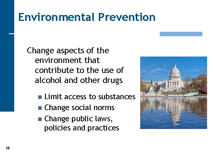 Environmental Prevention Change aspects of the environment that contribute to the use of alcohol