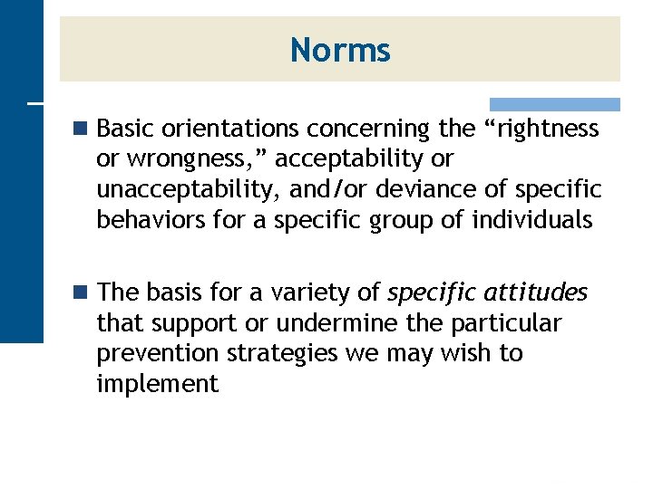 Norms n Basic orientations concerning the “rightness or wrongness, ” acceptability or unacceptability, and/or