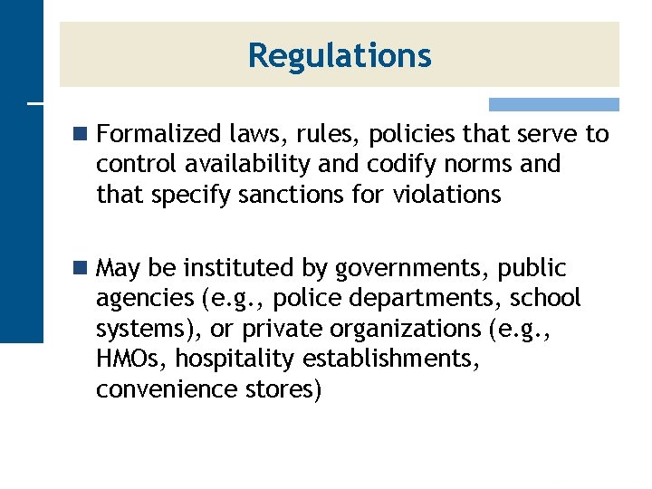 Regulations n Formalized laws, rules, policies that serve to control availability and codify norms