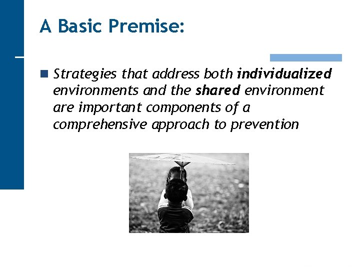 A Basic Premise: n Strategies that address both individualized environments and the shared environment