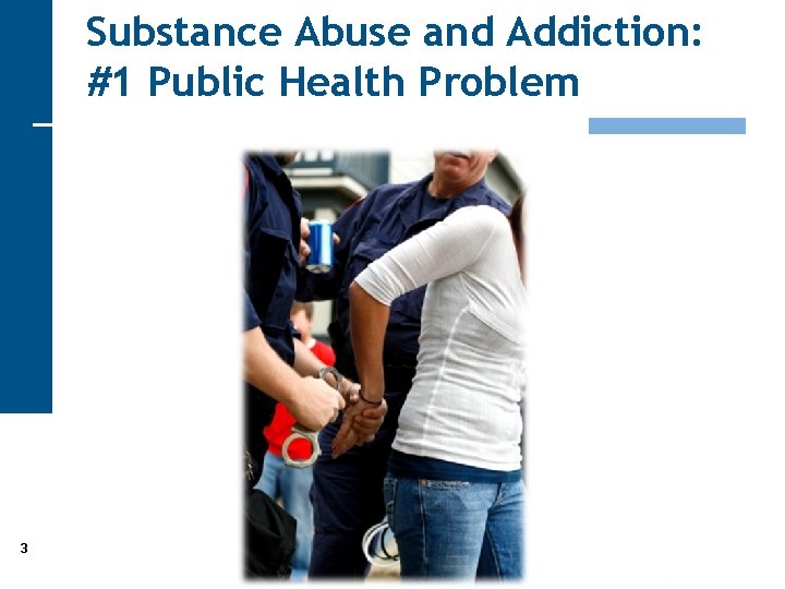 Substance Abuse and Addiction: #1 Public Health Problem 3 