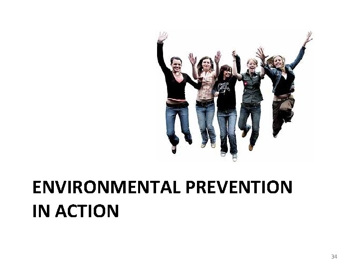 ENVIRONMENTAL PREVENTION IN ACTION 34 