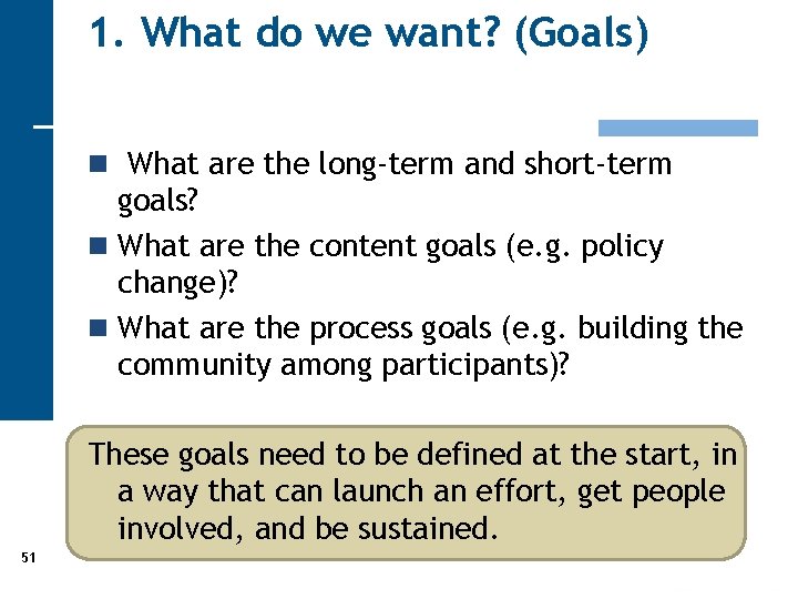 1. What do we want? (Goals) n What are the long-term and short-term goals?
