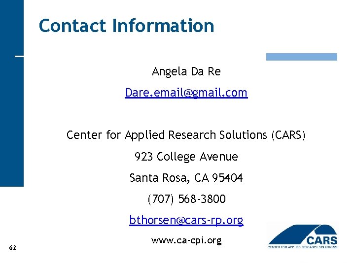 Contact Information Angela Da Re Dare. email@gmail. com Center for Applied Research Solutions (CARS)
