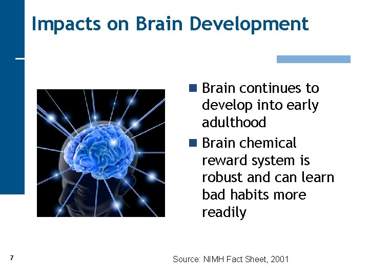 Impacts on Brain Development n Brain continues to develop into early adulthood n Brain