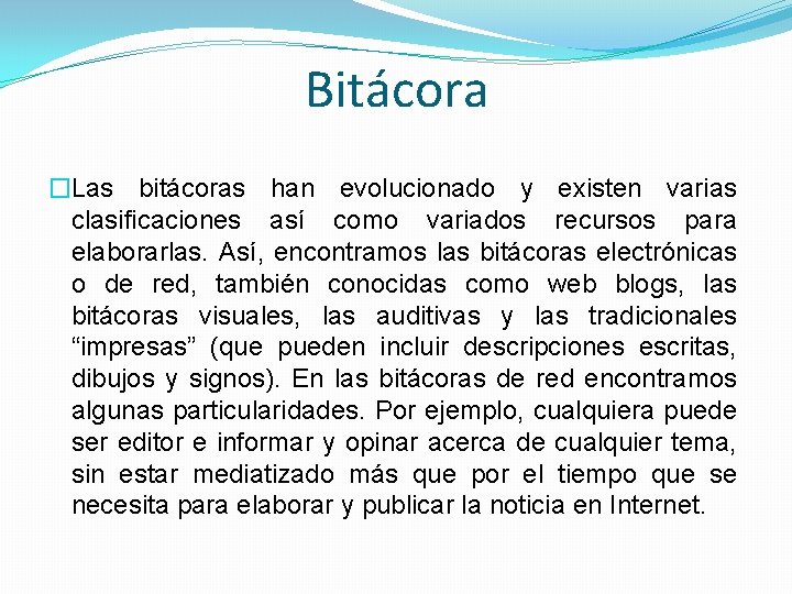 Bitácora �Las bitácoras han evolucionado y existen varias clasificaciones así como variados recursos para