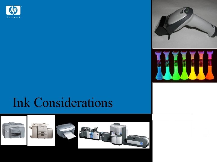 Ink Considerations © 2006 Hewlett-Packard Development Company, L. P. The information contained herein is