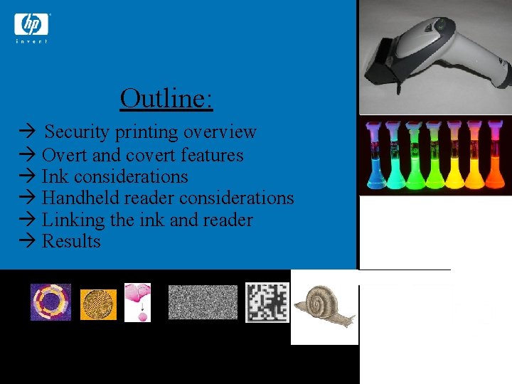 Outline: Security printing overview Overt and covert features Ink considerations Handheld reader considerations Linking