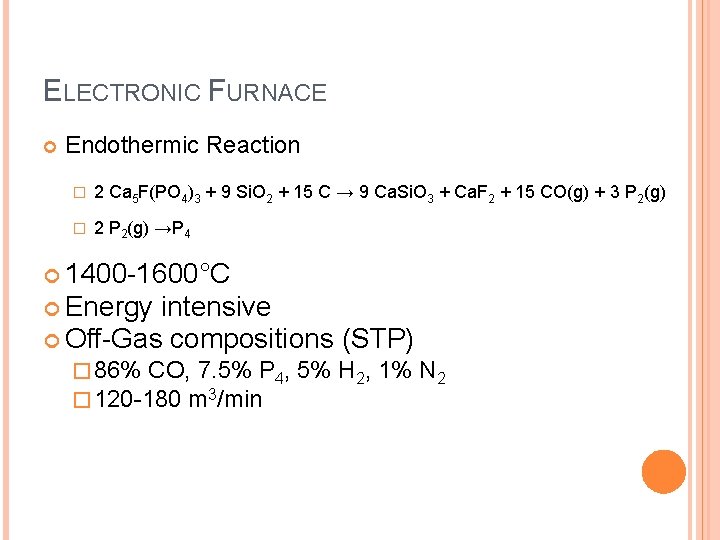 ELECTRONIC FURNACE Endothermic Reaction � 2 Ca 5 F(PO 4)3 + 9 Si. O