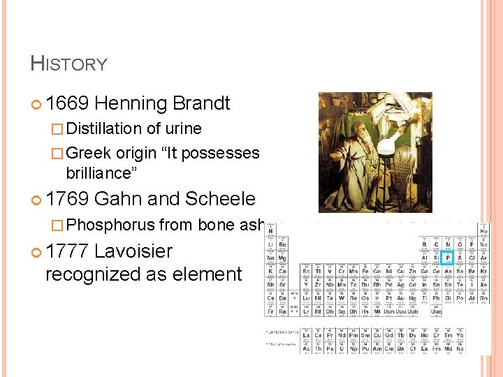 HISTORY 1669 Henning Brandt � Distillation of urine � Greek origin “It possesses brilliance”