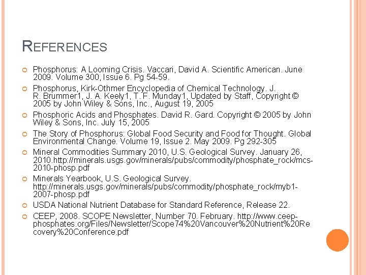 REFERENCES Phosphorus: A Looming Crisis. Vaccari, David A. Scientific American. June 2009. Volume 300,