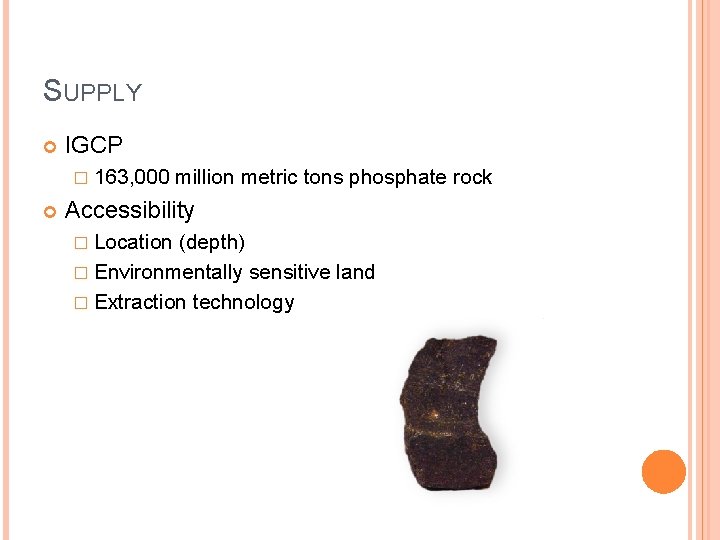 SUPPLY IGCP � 163, 000 million metric tons phosphate rock Accessibility � Location (depth)