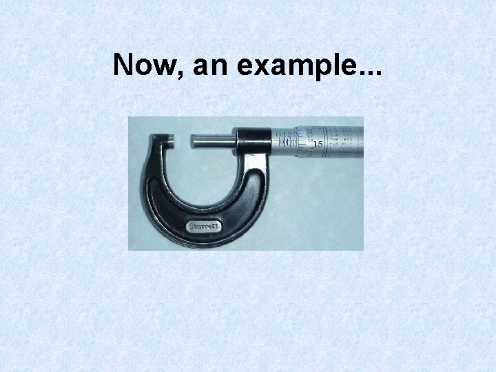 Now, an example. . . 