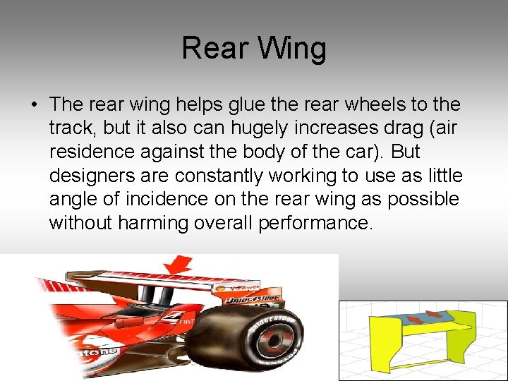 Rear Wing • The rear wing helps glue the rear wheels to the track,