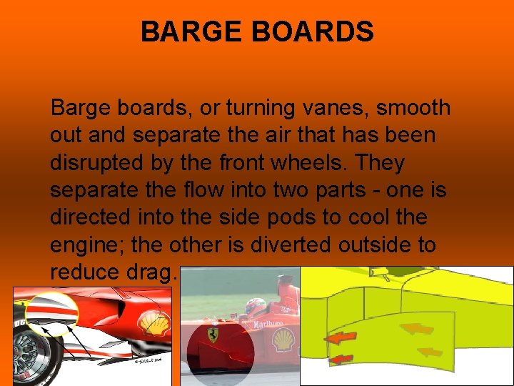 BARGE BOARDS Barge boards, or turning vanes, smooth out and separate the air that