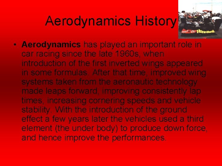 Aerodynamics History • Aerodynamics has played an important role in car racing since the