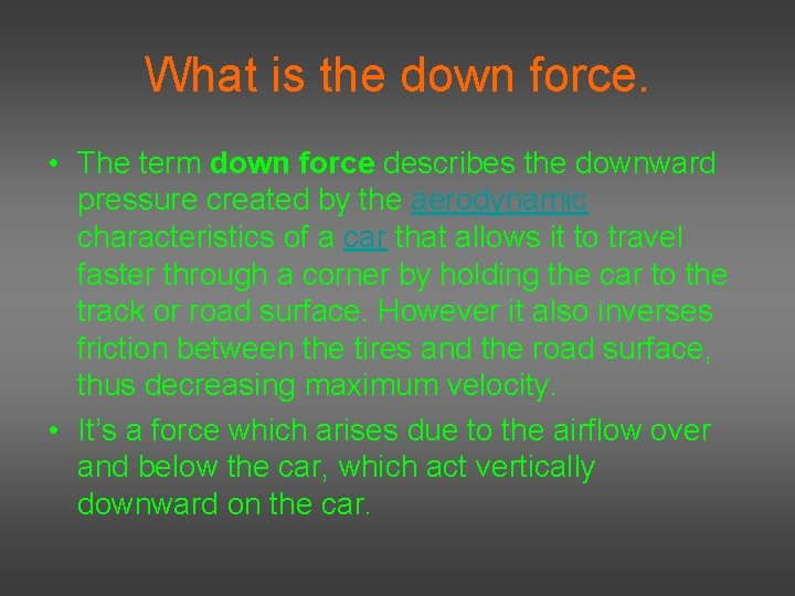 What is the down force. • The term down force describes the downward pressure