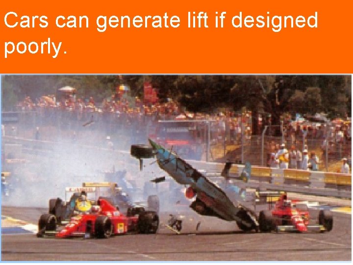 Cars can generate lift if designed poorly. 