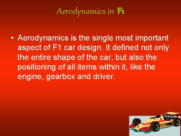 Aerodynamics in F 1 • Aerodynamics is the single most important aspect of F