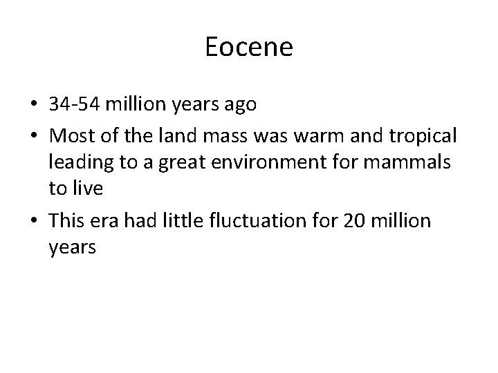 Eocene • 34 -54 million years ago • Most of the land mass warm