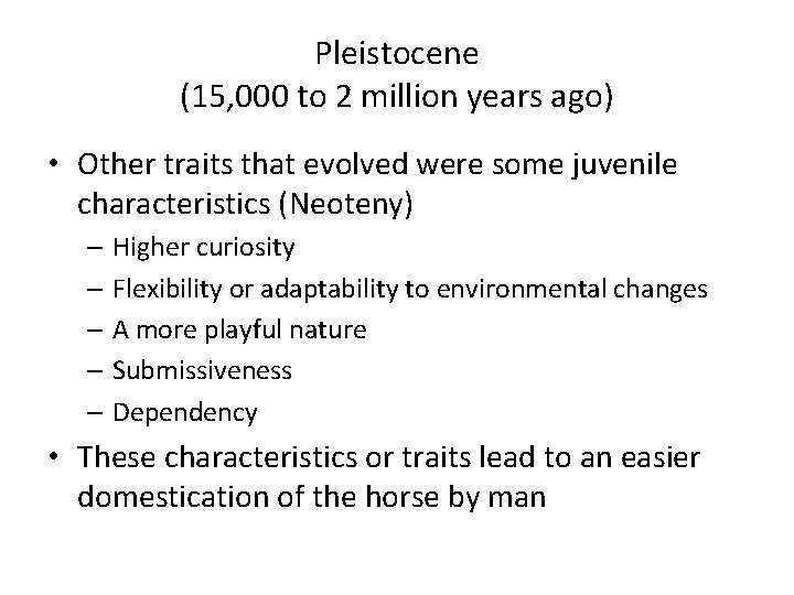Pleistocene (15, 000 to 2 million years ago) • Other traits that evolved were