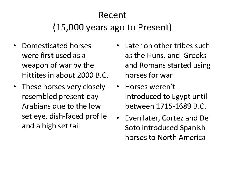 Recent (15, 000 years ago to Present) • Domesticated horses were first used as