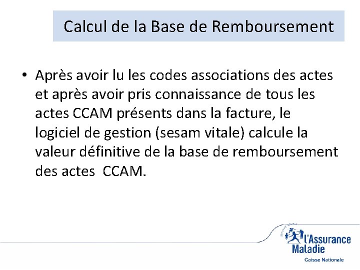 Calcul de la Base de Remboursement • Après avoir lu les codes associations des