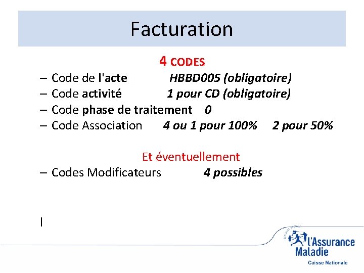 Facturation 4 CODES – Code de l'acte HBBD 005 (obligatoire) – Code activité 1