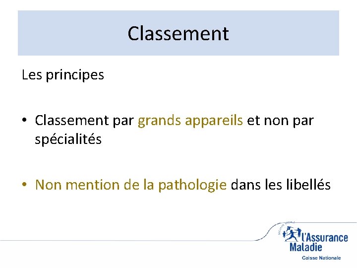 Classement Les principes • Classement par grands appareils et non par spécialités • Non
