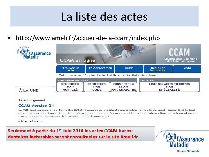 La liste des actes • http: //www. ameli. fr/accueil-de-la-ccam/index. php Seulement à partir du